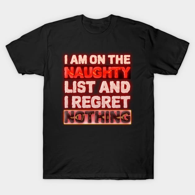 I Am On The Naughty List And I Regret Nothing T-Shirt by ZenCloak